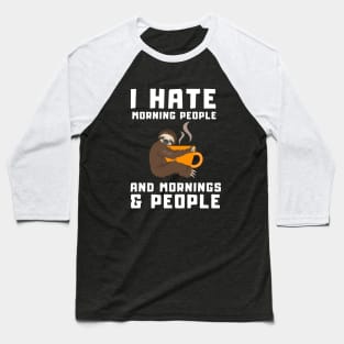 I Hate Morning People and Mornings & People - Funny Coffee Sloth Baseball T-Shirt